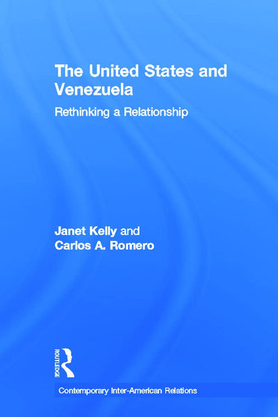 United States and Venezuela: Rethinking a Relationship (Contemporary Inter-American Relations)