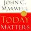 Today Matters: 12 Daily Practices to Guarantee Tomorrows Success