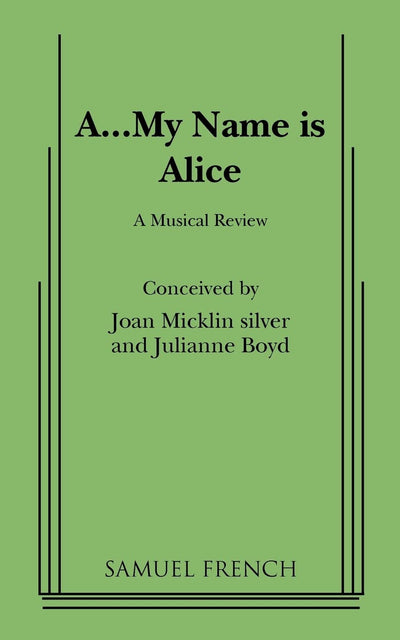 A-- My Name is Alice: A Musical Review (French's Musical Library)