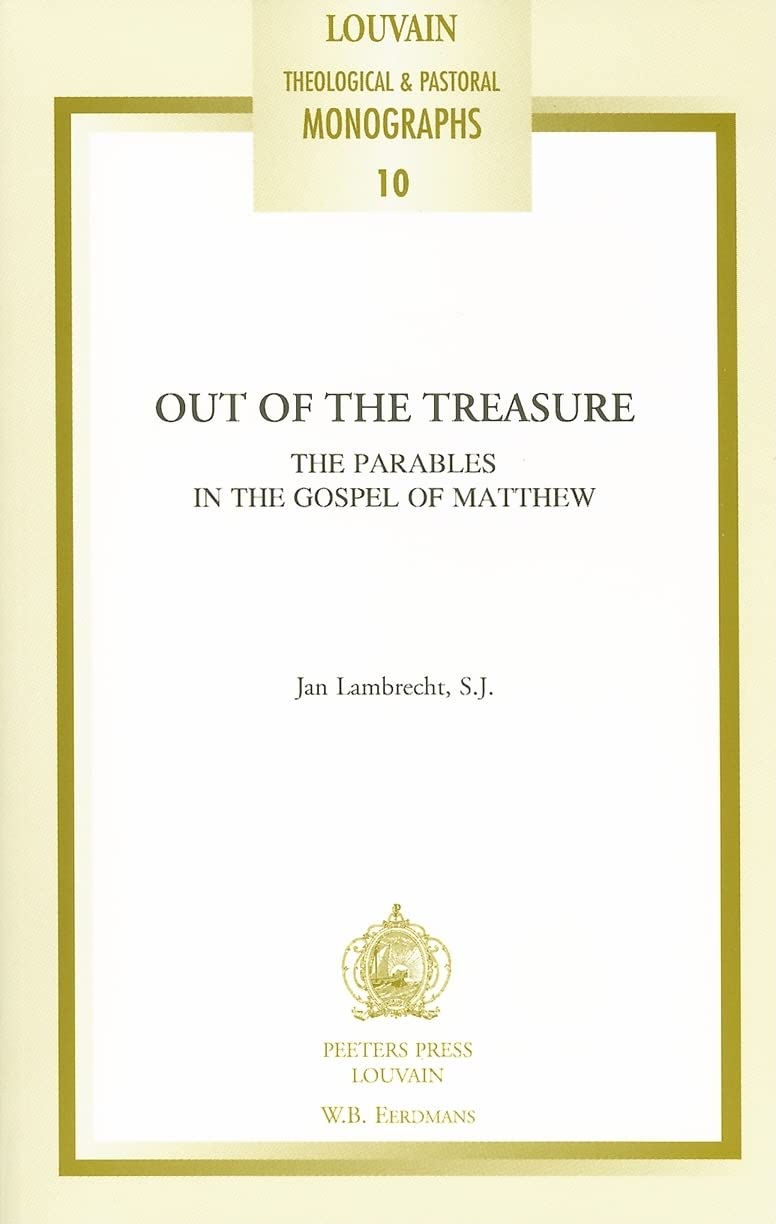Out of the Treasure. The Parables in the Gospel of Matthew (Louvain Theological & Pastoral Monographs)