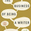 The Business of Being a Writer (Chicago Guides to Writing, Editing, and Publishing)