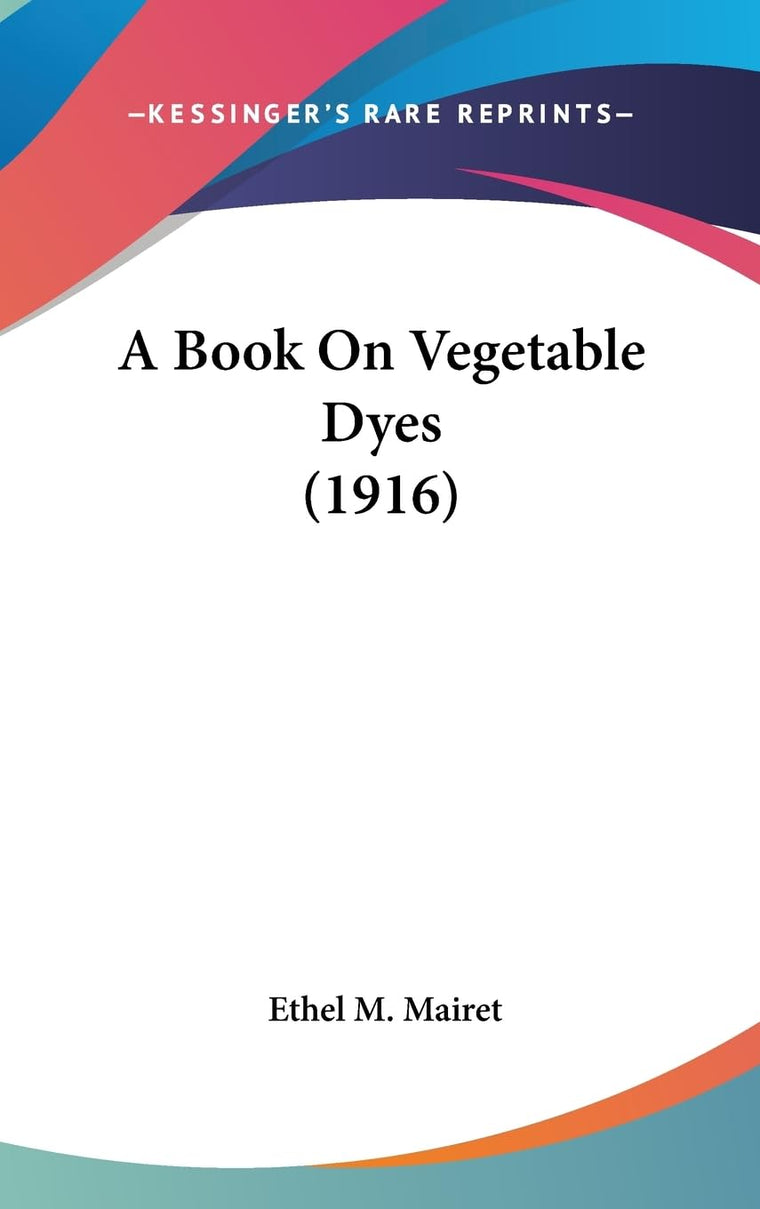 A Book On Vegetable Dyes (1916)