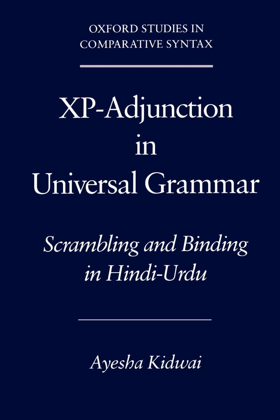 Xp-Adjunction in Universal Grammar: Scrambling and Binding in Hindi-Urdu (Oxford Studies in Comparative Syntax)