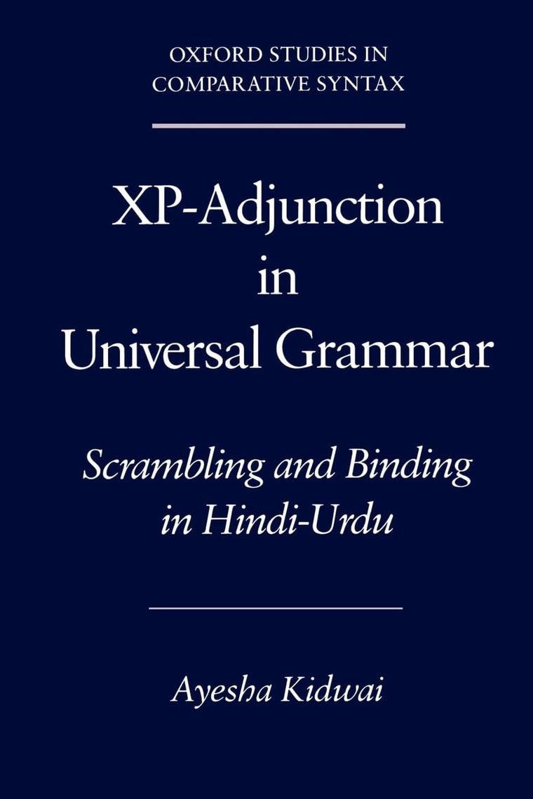Xp-Adjunction in Universal Grammar: Scrambling and Binding in Hindi-Urdu (Oxford Studies in Comparative Syntax)