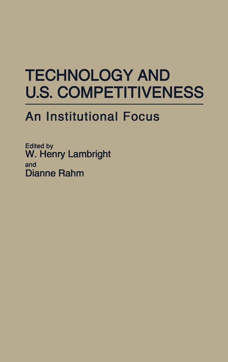 Technology and U.S. Competitiveness: An Institutional Focus (Contributions in Economics and Economic History)