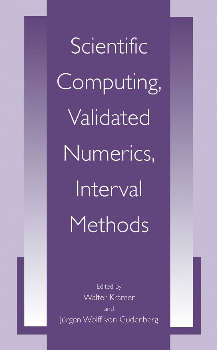 Scientific Computing, Validated Numerics, Interval Methods (University Series in Mathematics)
