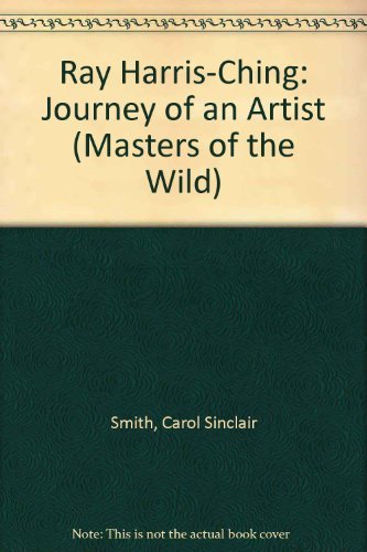 Ray Harris-Ching: Journey of an Artist (Masters of the Wild)