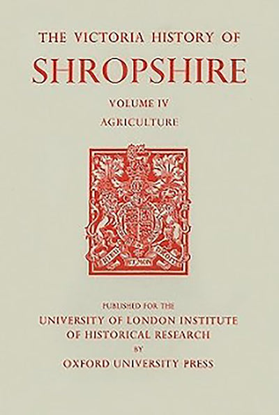 A History of Shropshire: Volume IV: Agriculture (Victoria County History)