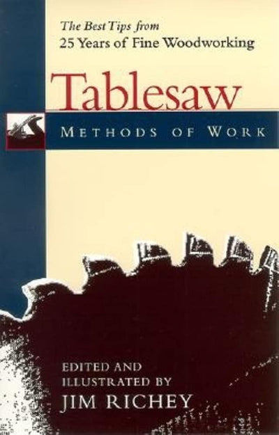 Methods of Work: Tablesaw: The Best Tips from 25 years of Fine Woodworking