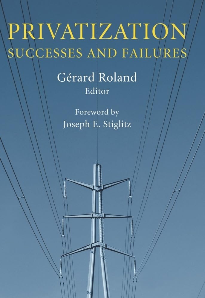 Privatization: Successes and Failures (Initiative for Policy Dialogue at Columbia: Challenges in Development and Globalization)