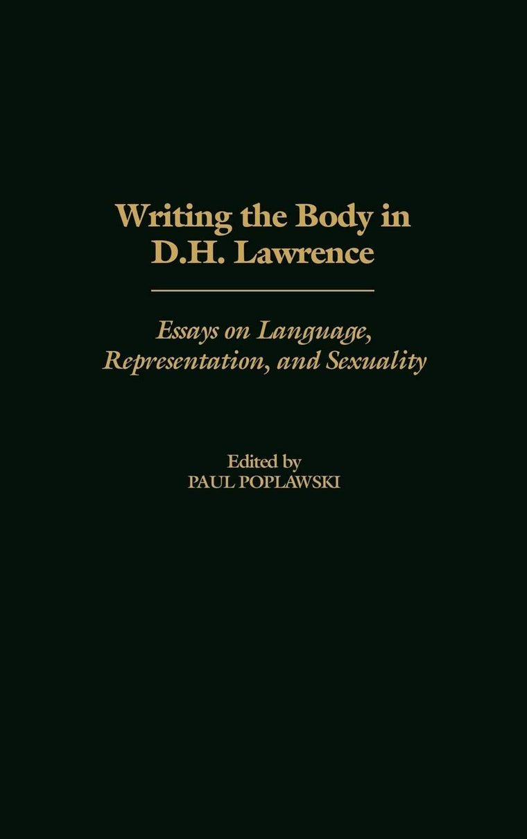 Writing the Body in D.H. Lawrence: Essays on Language, Representation, and Sexuality (Contributions to the Study of World Literature)