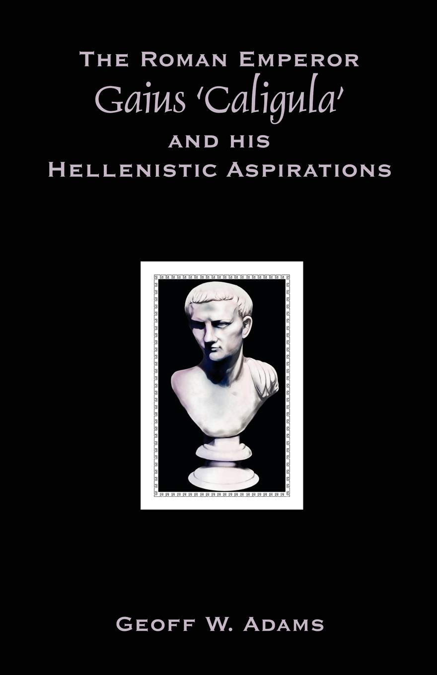 The Roman Emperor Gaius 'Caligula' and His Hellenistic Aspirations