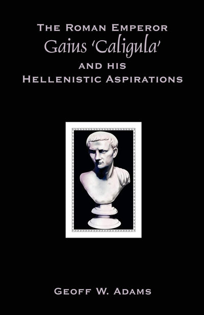 The Roman Emperor Gaius 'Caligula' and His Hellenistic Aspirations