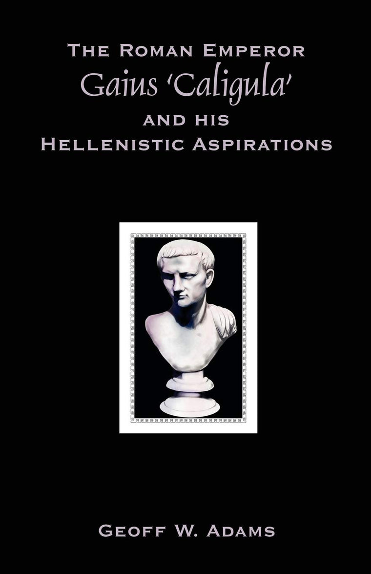 The Roman Emperor Gaius 'Caligula' and His Hellenistic Aspirations