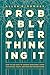 Probably Overthinking It: How to Use Data to Answer Questions, Avoid Statistical Traps, and Make Better Decisions