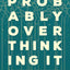 Probably Overthinking It: How to Use Data to Answer Questions, Avoid Statistical Traps, and Make Better Decisions