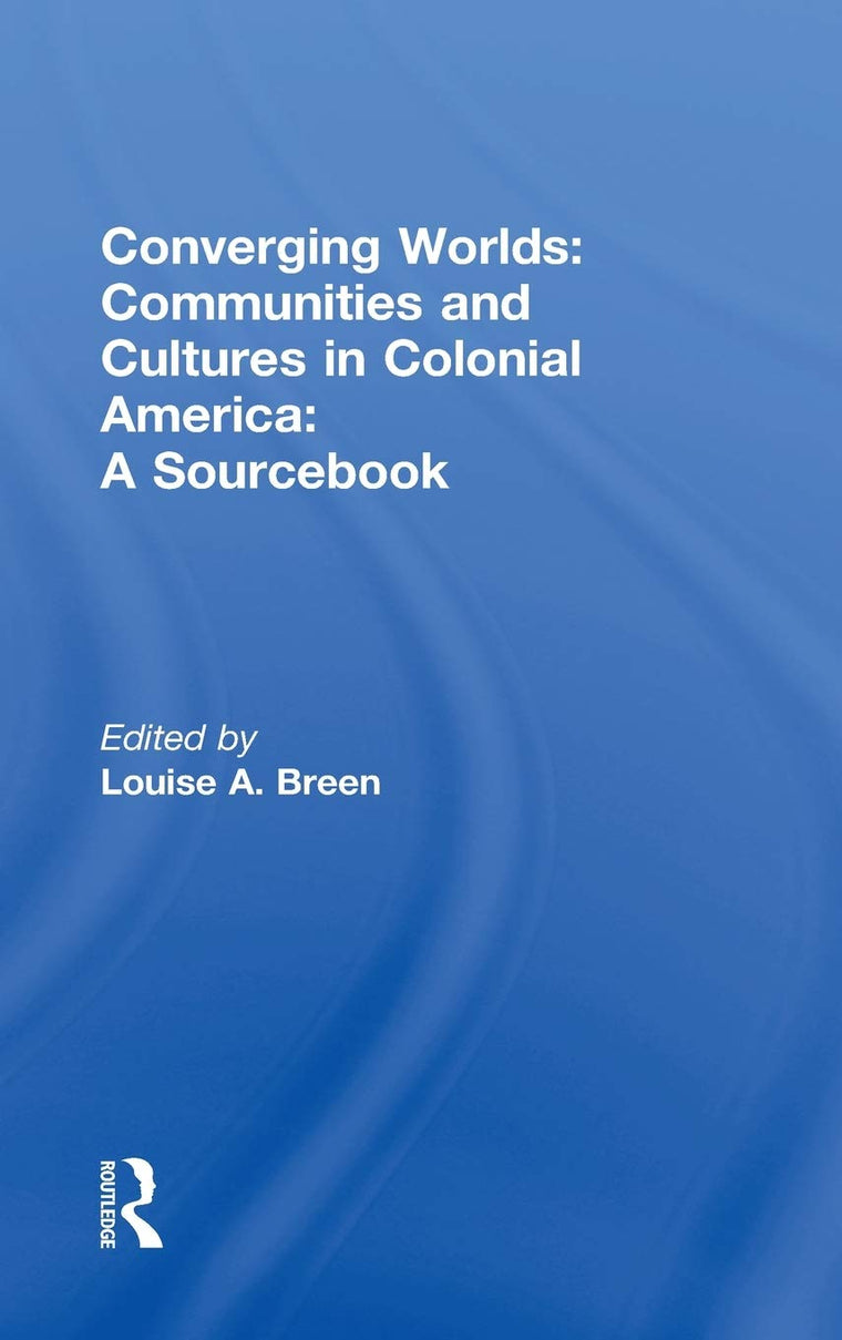 Converging Worlds: Communities and Cultures in Colonial America, A Sourcebook