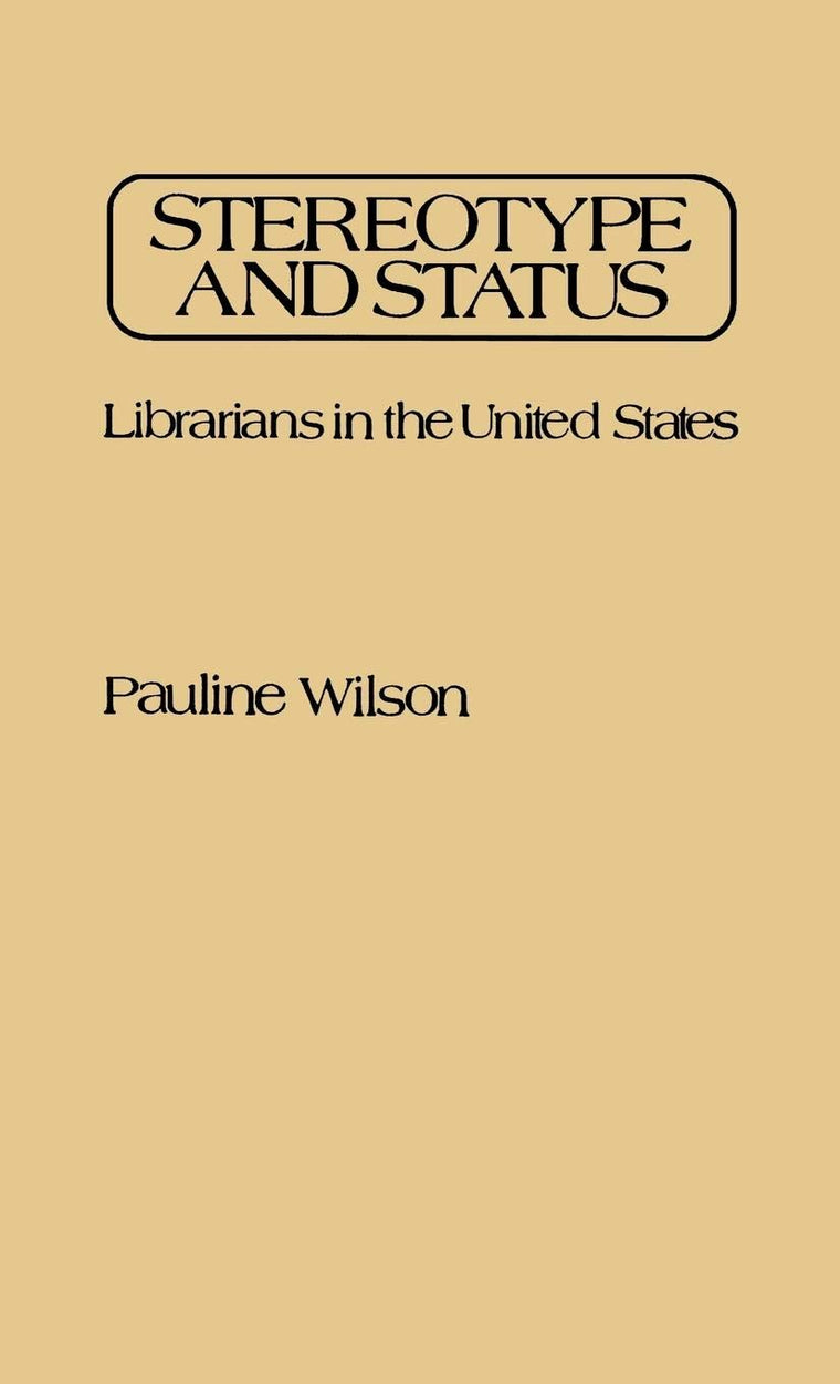 Stereotype and Status: Librarians in the United States (Contributions in Librarianship and Information Science)