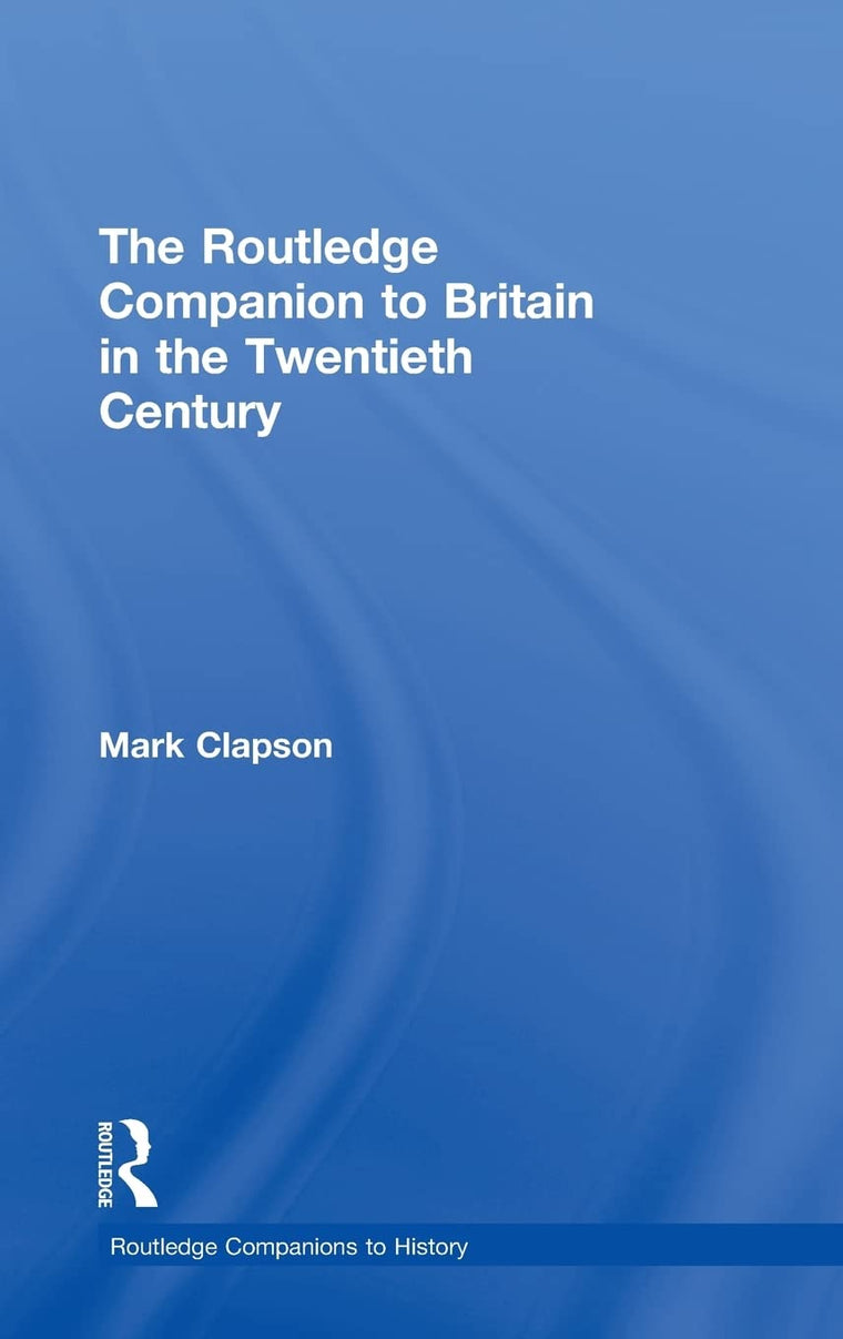 The Routledge Companion to Britain in the Twentieth Century (Routledge Companions)