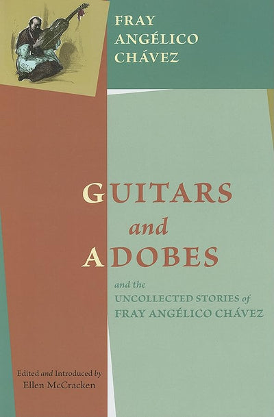 Guitars and Adobes, and the Uncollected Stories of Fray Anglico Chvez: