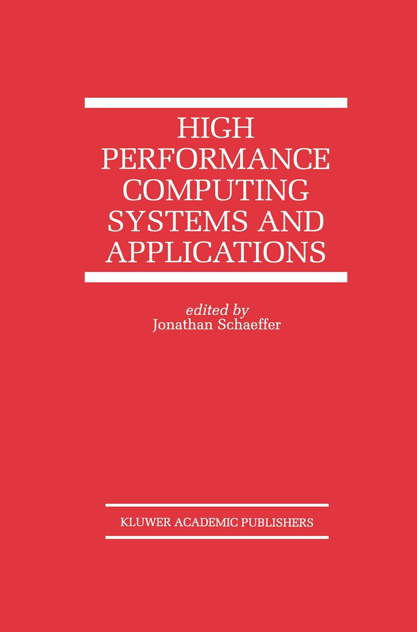 High Performance Computing Systems and Applications (The Springer International Series in Engineering and Computer Science, 478)