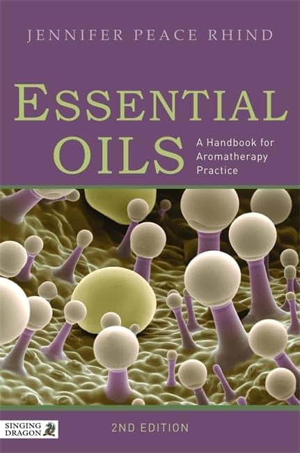 Essential Oils: A Handbook for Aromatherapy Practice Second Edition: A Handbook for Aromatherapy Practice