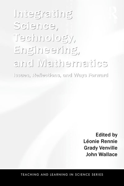 Integrating Science, Technology, Engineering, and Mathematics (Teaching and Learning in Science Series)