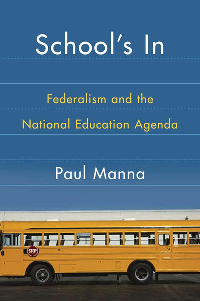 School's In: Federalism and the National Education Agenda (American Government and Public Policy)