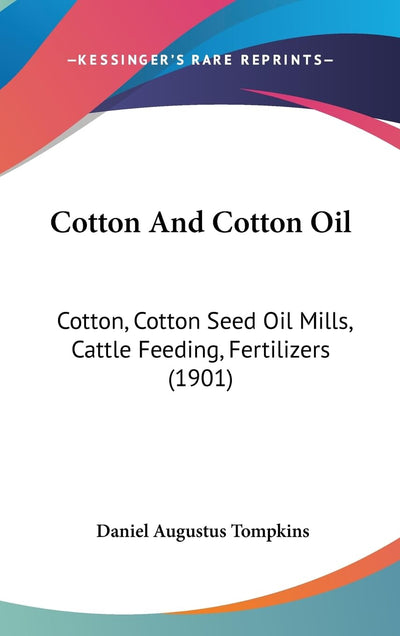 Cotton And Cotton Oil: Cotton, Cotton Seed Oil Mills, Cattle Feeding, Fertilizers (1901)