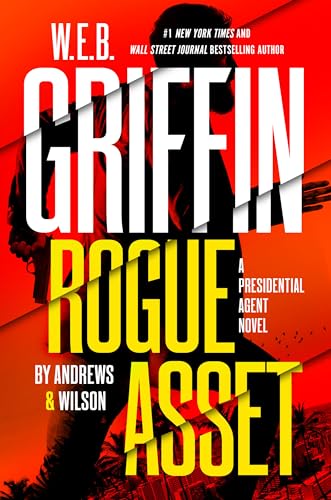 W. E. B. Griffin Rogue Asset by Andrews & Wilson (A Presidential Agent Novel)