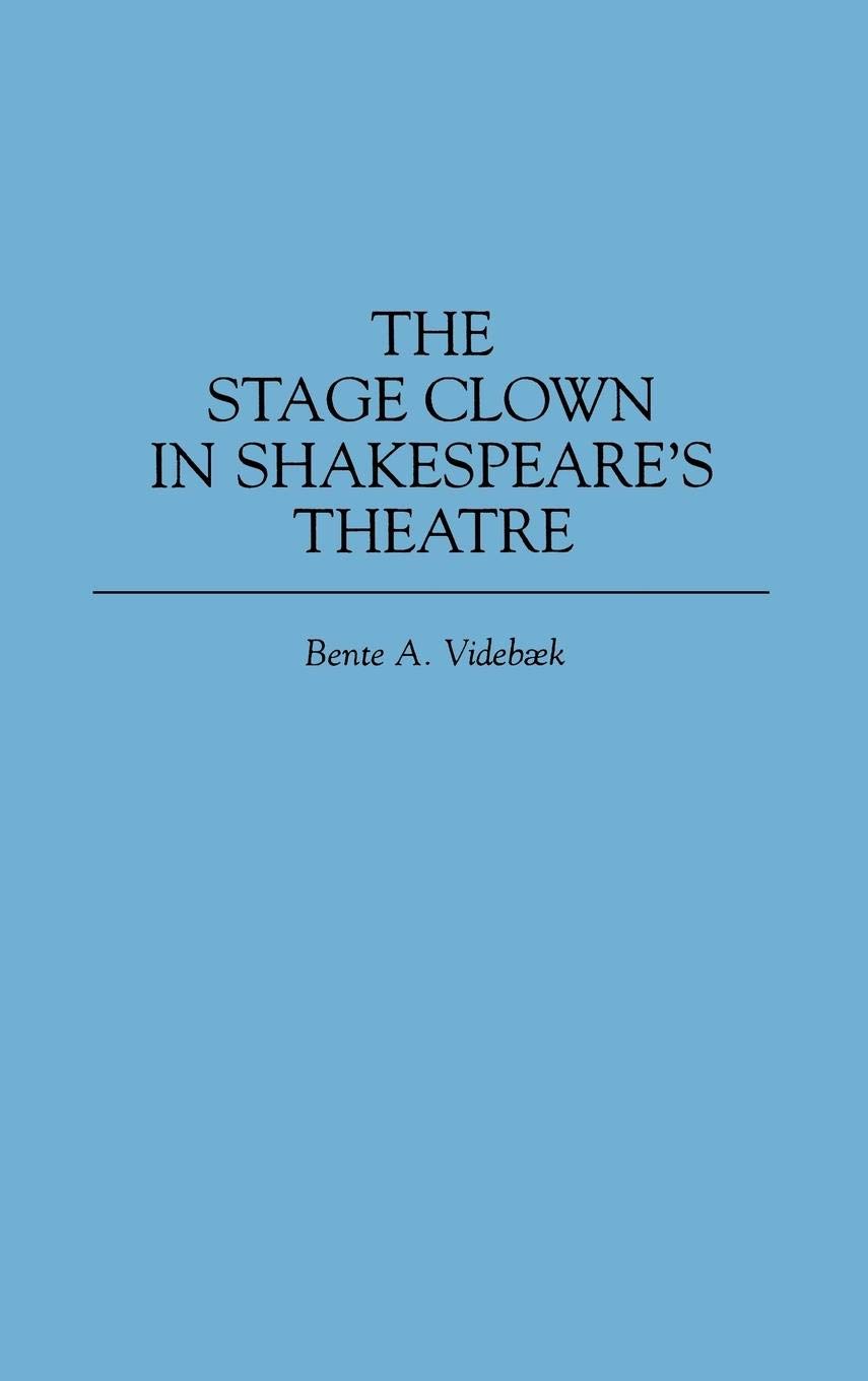 The Stage Clown in Shakespeare's Theatre: (Contributions in Drama and Theatre Studies)