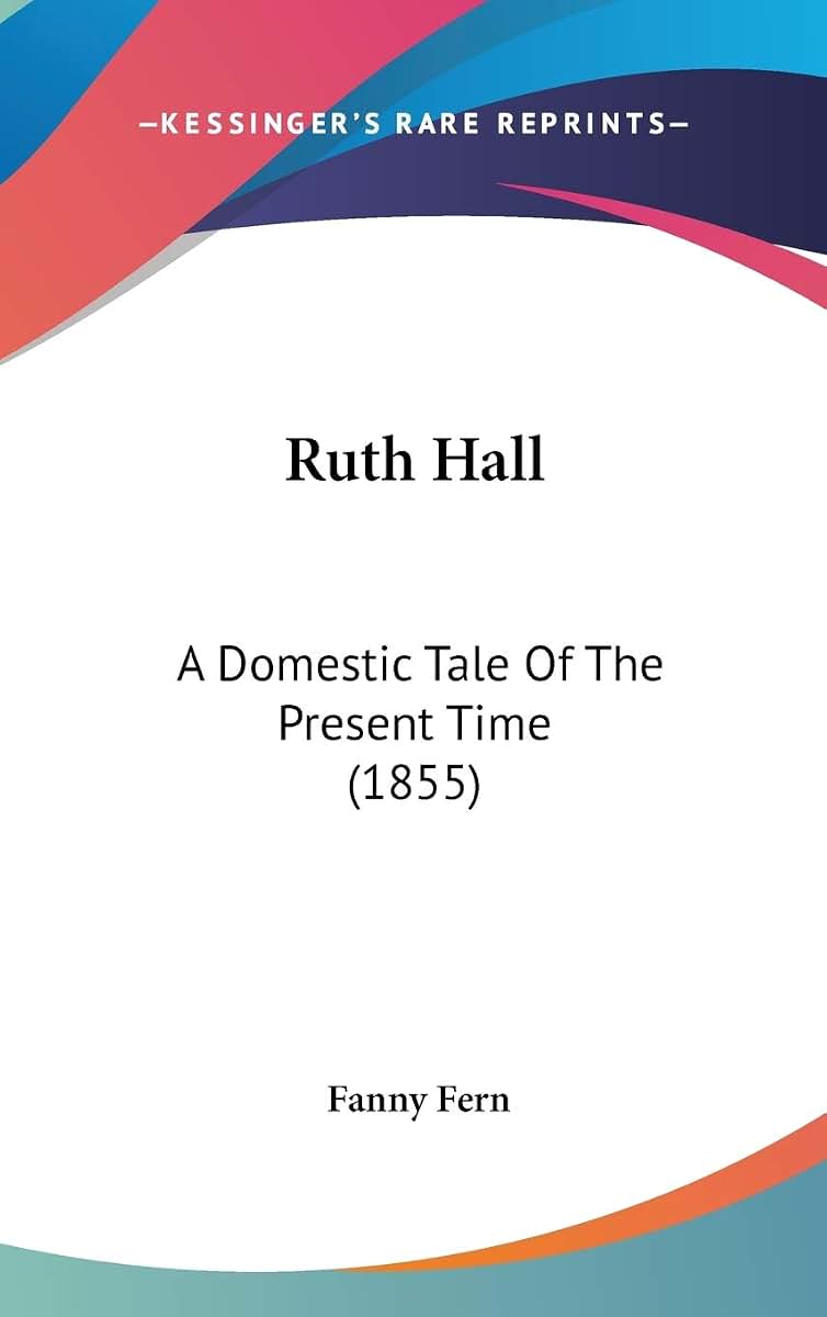 Ruth Hall: A Domestic Tale Of The Present Time (1855)