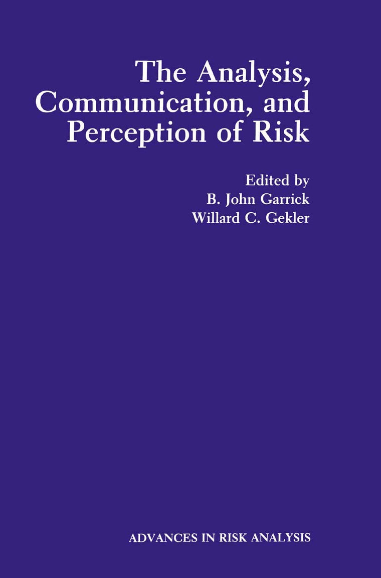 The Analysis, Communication, and Perception of Risk (Advances in Risk Analysis, 9)