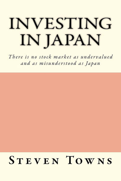 Investing in Japan: There is no stock market as undervalued and as misunderstood as Japan