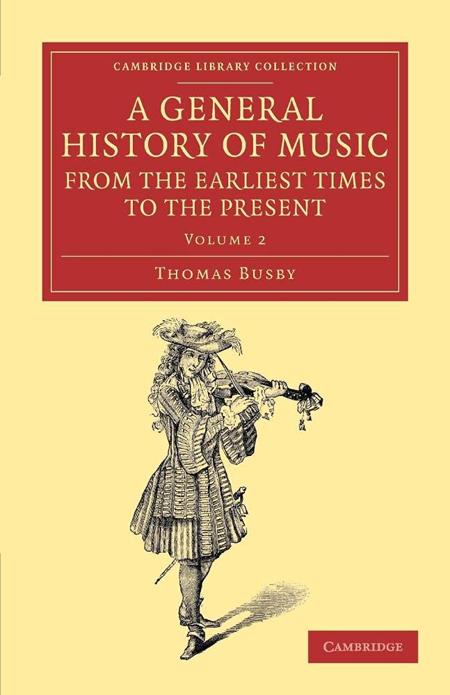 A General History of Music, from the Earliest Times to the Present: Volume 2: Comprising the Lives of Eminent Composers and Musical Writers (Cambridge Library Collection - Music)
