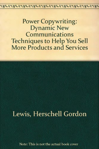 Power Copywriting: Dynamic New Communications Techniques to Help You Sell More Products and Services