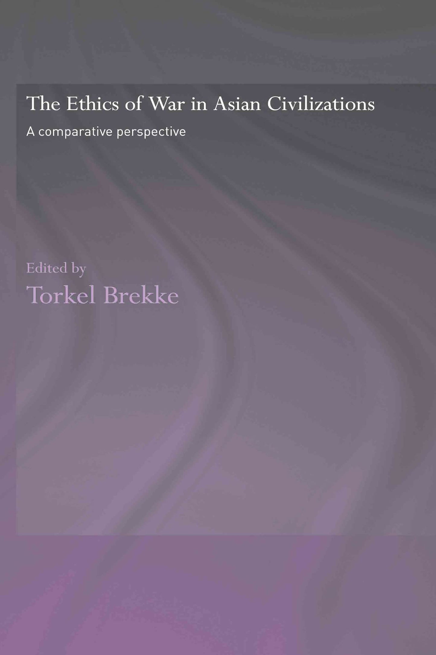 The Ethics of War in Asian Civilizations: A Comparative Perspective