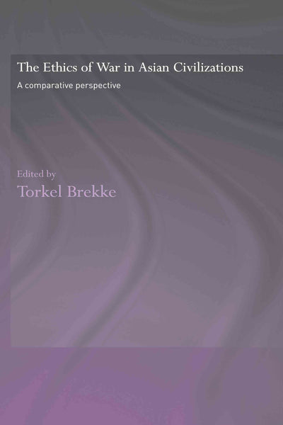 The Ethics of War in Asian Civilizations: A Comparative Perspective