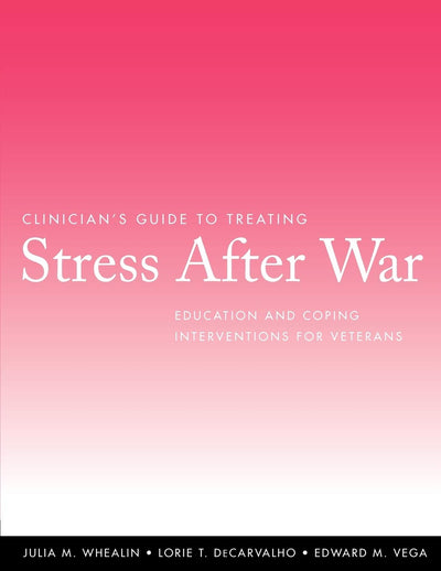 Clinician's Guide to Treating Stress After War: Education and Coping Interventions for Veterans
