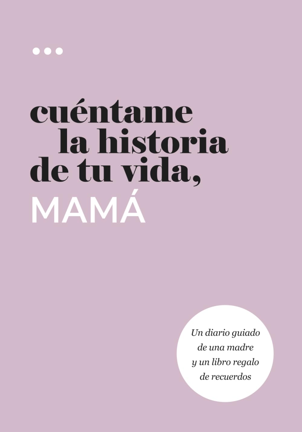Cuéntame la historia de tu vida, mamá: Un diario guiado de una madre y un libro regalo de recuerdos (Libros de la serie Cuéntame la historia de tu vida) (Spanish Edition)