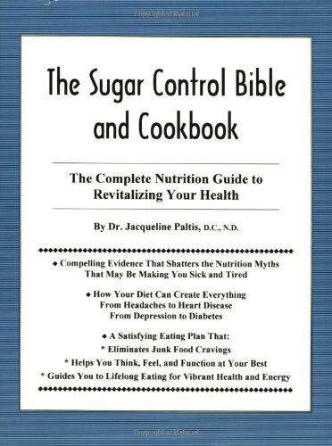 The Sugar Control Bible and Cookbook: The Complete Nutrition Guide to Revitalizing Your Health