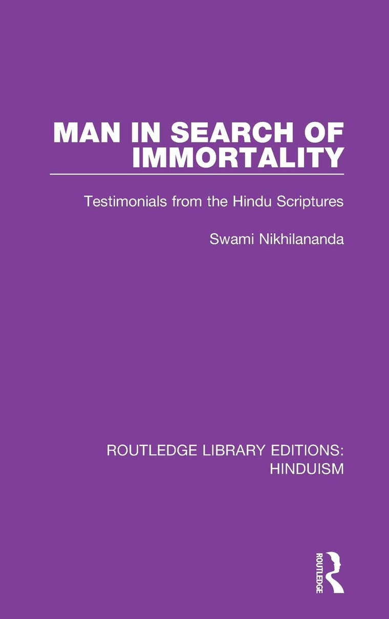 Man in Search of Immortality: Testimonials from the Hindu Scriptures (Routledge Library Editions: Hinduism)