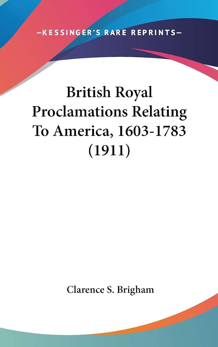 British Royal Proclamations Relating To America, 1603-1783 (1911)