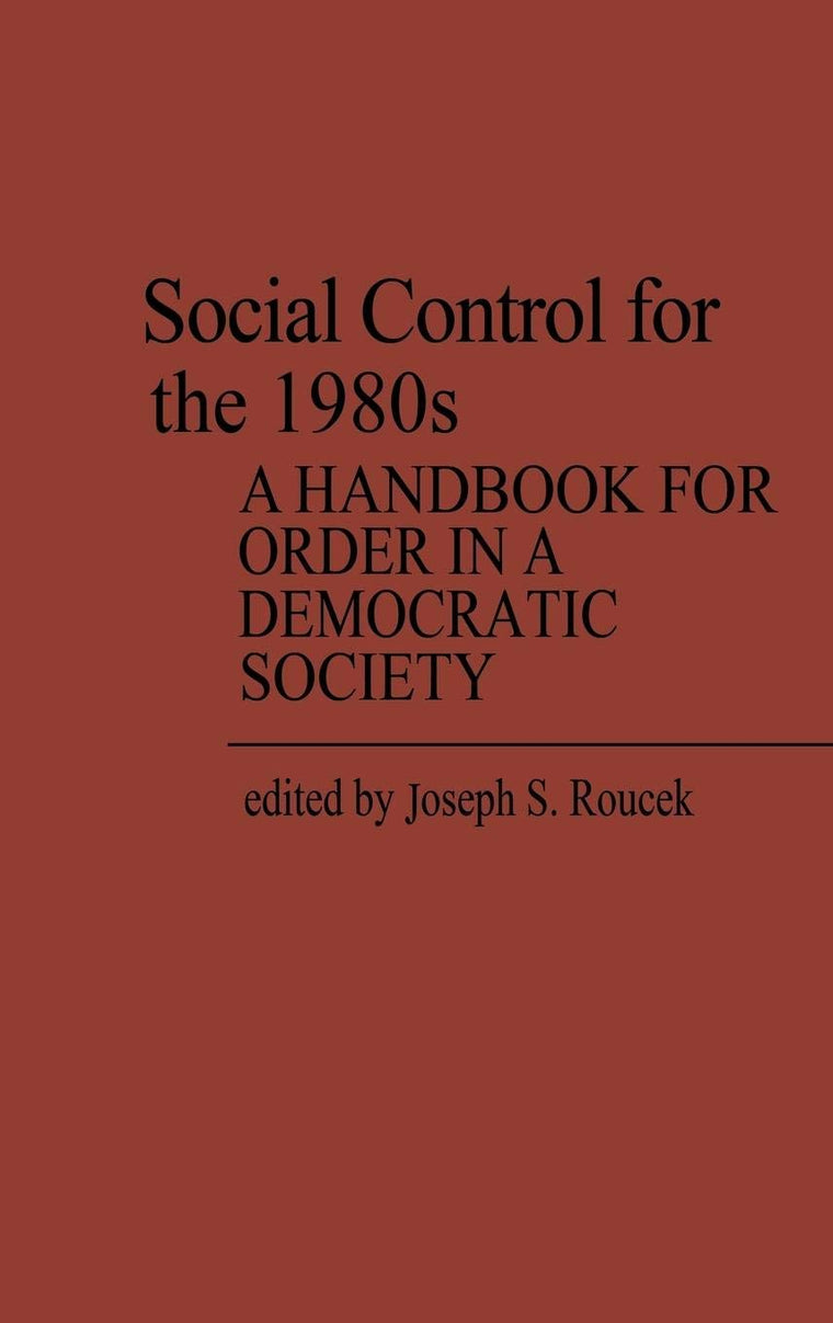 Social Control for the 1980s: A Handbook for Order in a Democratic Society (Contributions in Sociology)
