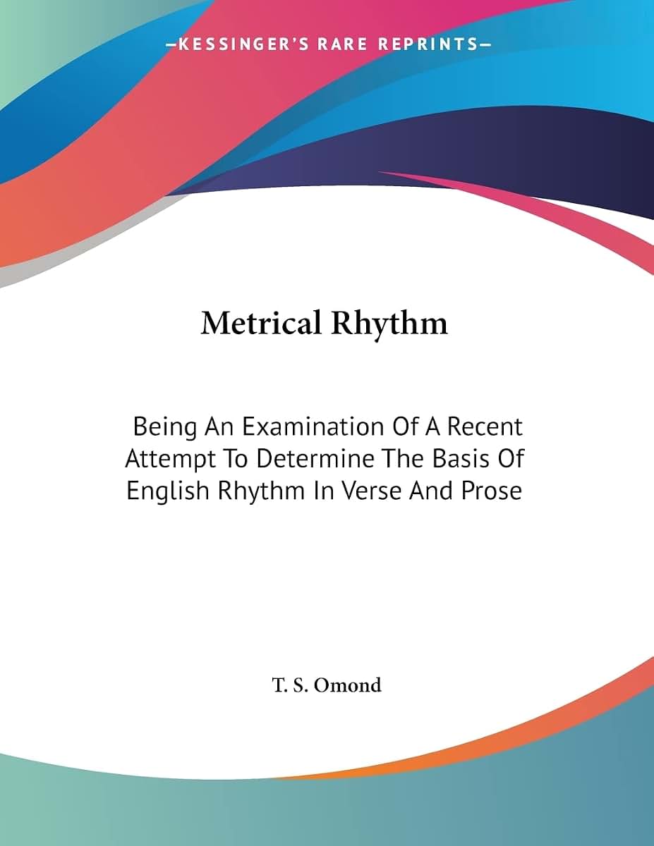 Metrical Rhythm: Being An Examination Of A Recent Attempt To Determine The Basis Of English Rhythm In Verse And Prose