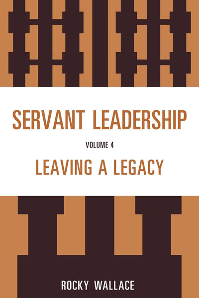 Servant Leadership: Leaving a Legacy