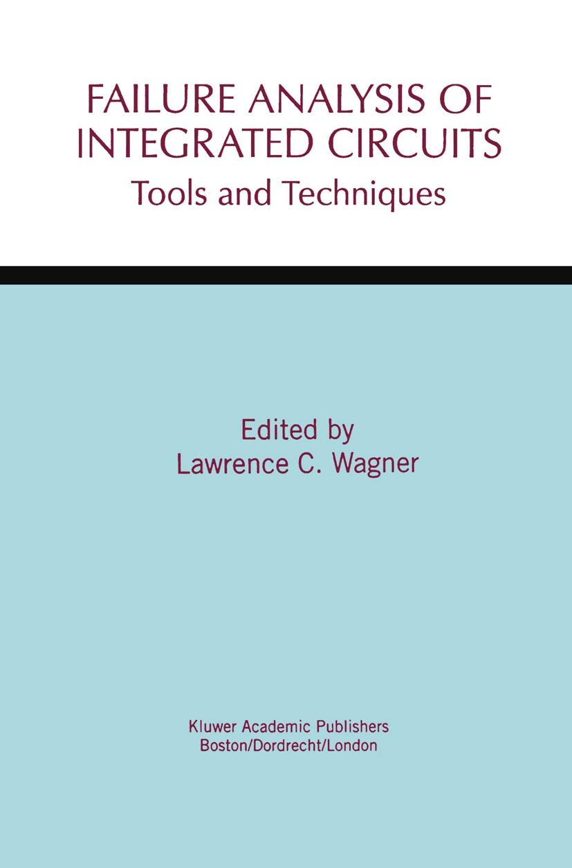 Failure Analysis of Integrated Circuits: Tools and Techniques (The Springer International Series in Engineering and Computer Science, 494)