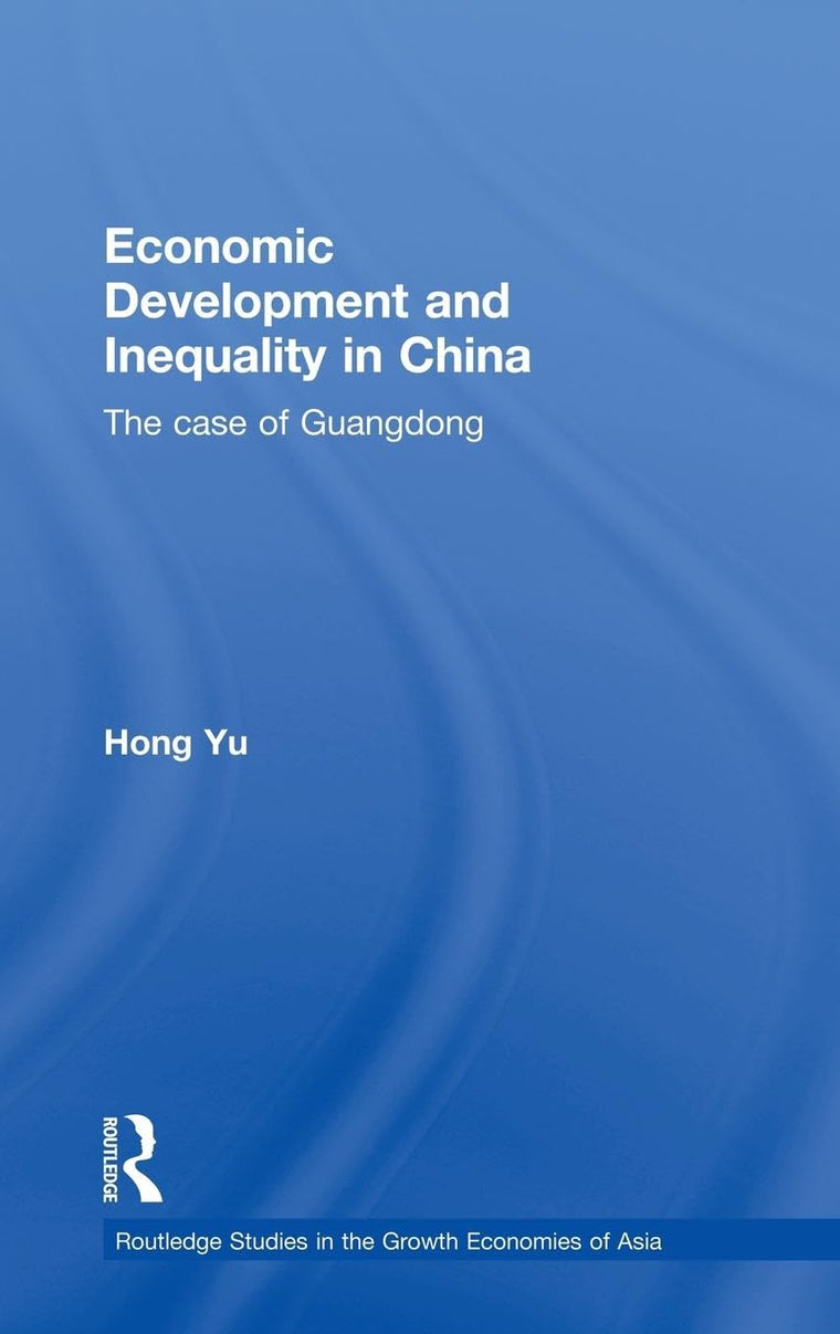 Economic Development and Inequality in China: The Case of Guangdong (Routledge Studies in the Growth Economies of Asia)