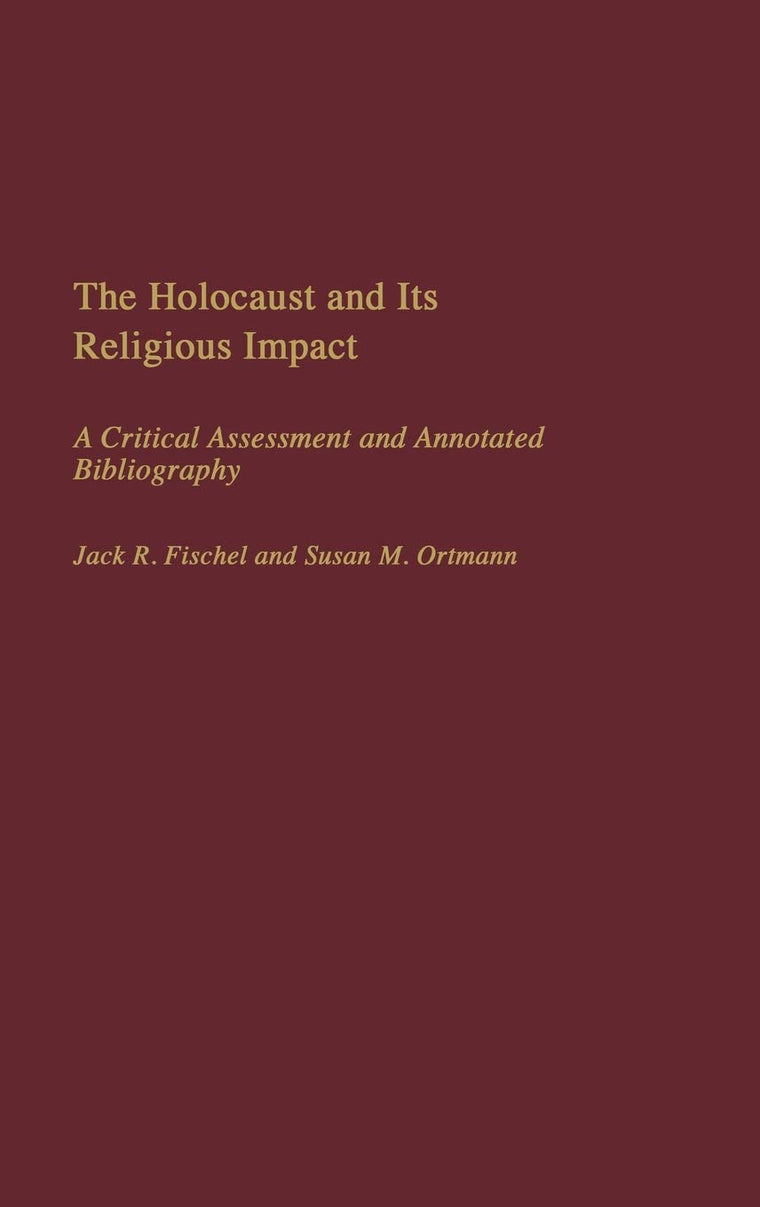 The Holocaust and Its Religious Impact: A Critical Assessment and Annotated Bibliography (Bibliographies and Indexes in Religious Studies)