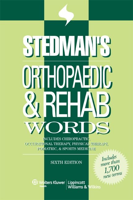 Stedman's Orthopaedic & Rehab Words: Includes Chiropractic, Occupational Therapy, Physical Therapy, Podiatric, & Sports Medicine (Stedman's Word Book Series)